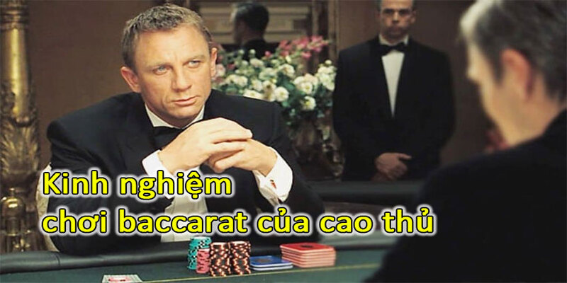 Kinh nghiệm làm trùm Baccarat trong bàn đấu